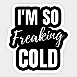 I'm So Freaking Cold Sticker
